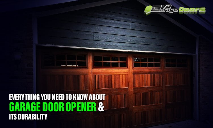 Everything You Need To Know About Garage Door Opener & Its Durability
